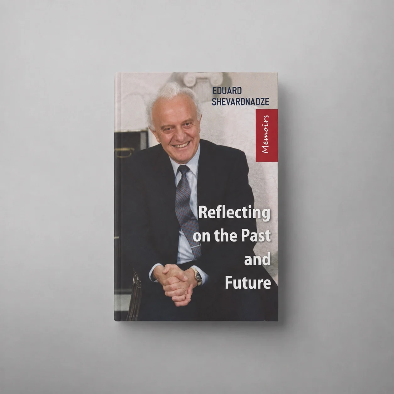 Eduard Shevardnadze - Reflections on the Past and Future